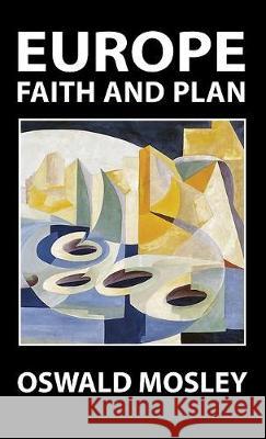 Europe: Faith and Plan Oswald Mosley 9781913176327