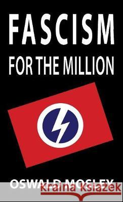 Fascism for the Million Oswald Mosley 9781913176334