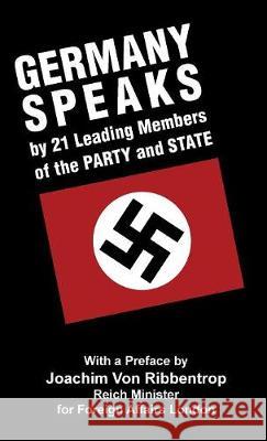 Germany Speaks: By 21 Leading Members of Party and State Joachim Von Ribbentrop Walter Gross Reinhardt Fritz 9781913176365