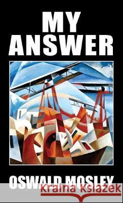 My Answer Oswald Mosley 9781913176433 Sanctuary Press Ltd