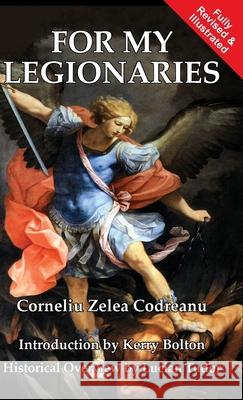 For My Legionaries Corneliu Zelea Codreanu Kerry Bolton Lucian Tudor 9781913176600 Sanctuary Press Ltd