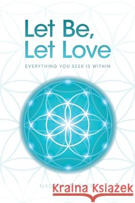 Let Be, Let Love: Everything You Seek Is Within Nadege B-Lovett 9781913179496 Consilience Media