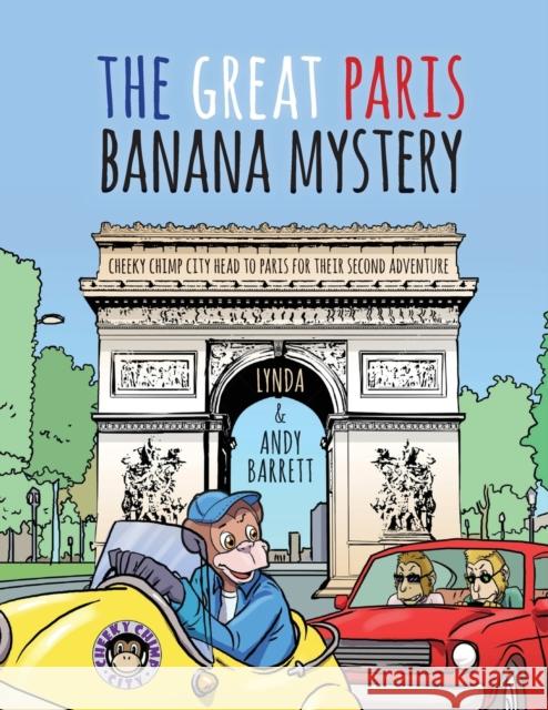 Cheeky Chimp City - The Great Paris Banana Mystery Lynda Barrett, Andy Barrett 9781913179717