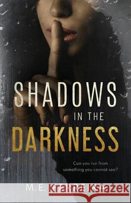 Shadows in the Darkness M.E. Ferreira 9781913179854 Consilience Media