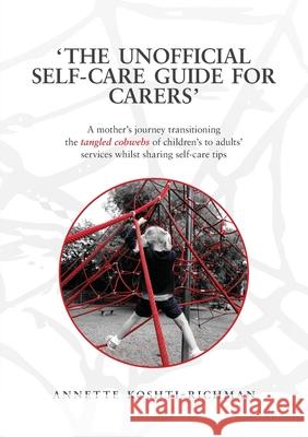 The unofficial self-care guide for carers Annette Koshti-Richman 9781913179991 Consilience Media