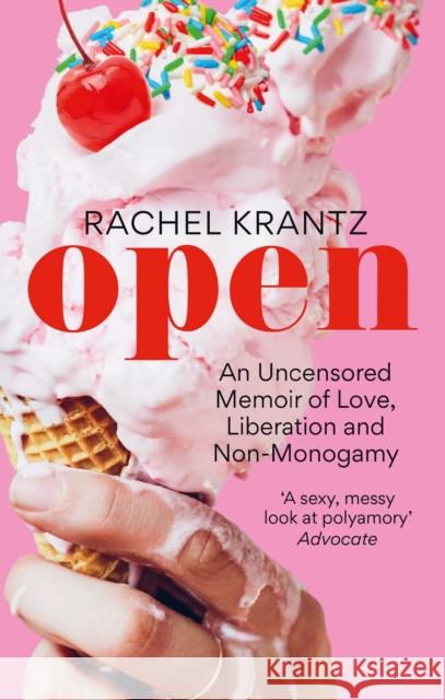 OPEN: An Uncensored Memoir of Love, Liberation and Non-Monogamy Rachel Krantz 9781913183363