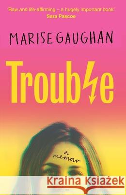 Trouble: A memoir Marise Gaughan 9781913183981 
