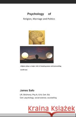 Psychology of Religion, Politics and Marriage James Safo 9781913188054 Faith Unity Books