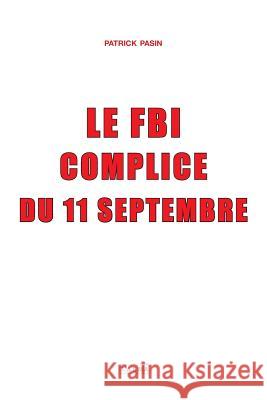 Le FBI, complice du 11 Septembre Patrick Pasin 9781913191016 Talma Studios International