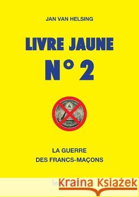 Livre jaune n? 2: La guerre des francs-ma?ons Jan Va 9781913191252 Talma Studios International