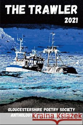 The Trawler 2021: Gloucestershire Poetry Society Anthology of Selected Poems Peter Lay Josephine Lay Jason Conway 9781913195175 Black Eyes Publishing UK