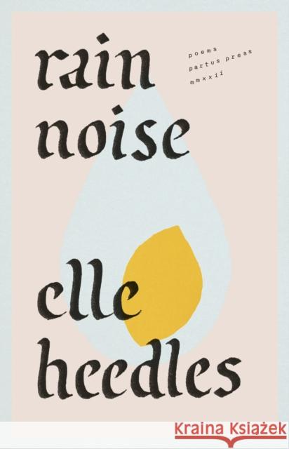 Rain Noise: Poems Elle Heedles 9781913196073 Partus Press