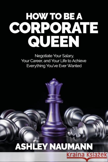 How to be a Corporate Queen Ashley Naumann 9781913206437 Notebook Publishing