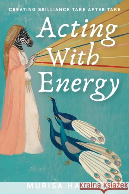 Acting With Energy: Creating Brilliance Take After Take Murisa Harba Durrant 9781913206475 Notebook Publishing
