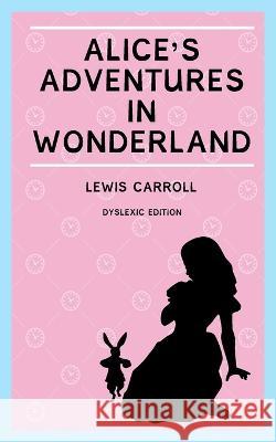 Alice's Adventures in Wonderland (Annotated): Dyslexia Edition with Dyslexie Font for Dyslexic Readers Lewis Carroll 9781913206888