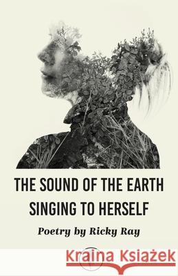 The Sound of the Earth Singing To Herself Ricky Ray 9781913211318 Fly on the Wall Press