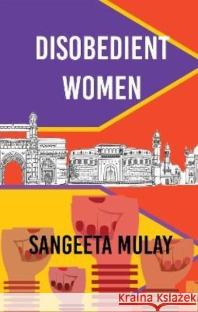 Disobedient Women Sangeeta Mulay 9781913211851