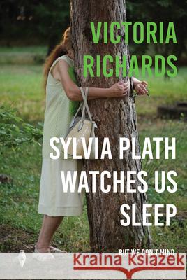 Sylvia Plath Watches Us Sleep But We Don't Mind Victoria Richards 9781913211899 CENTRAL BOOKS