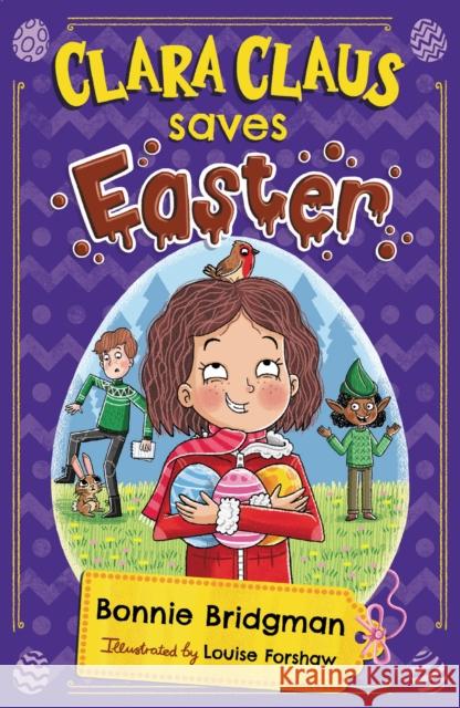 Clara Claus Saves Easter: The Perfect Easter Adventure for Readers 7+ Bonnie Bridgman, Louise Forshaw 9781913230395 Andrews UK Limited