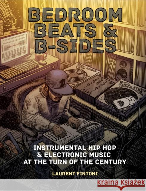 Bedroom Beats & B-sides: Instrumental Hip Hop & Electronic Music at the Turn of the Century Laurent Fintoni 9781913231040 Velocity Press