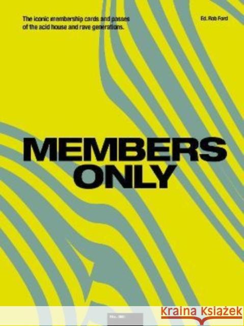 Members Only: The Iconic Membership Cards and Passes of the Acid House and Rave Generations Rob Ford 9781913231187 Velocity Press