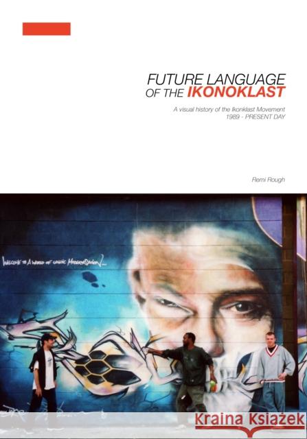 Future Language of the Ikonoklast: A Visual History of the Ikonoklast Movement Remi Rough 9781913231750