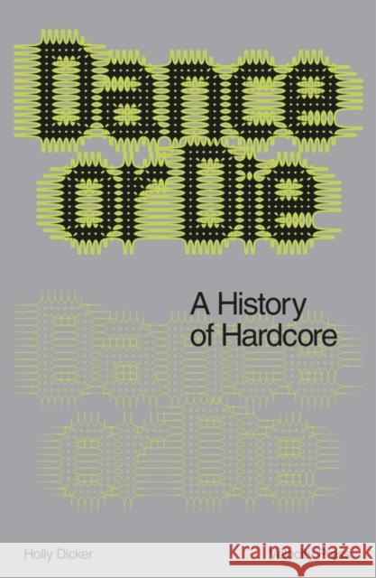Dance Or Die: A History of Hardcore Holly Dicker 9781913231859 Velocity Press