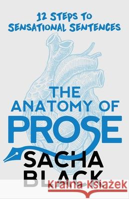 The Anatomy of Prose: 12 Steps to Sensational Sentences Sacha Black 9781913236007