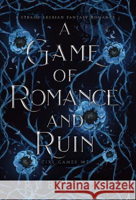 A Game of Romance and Ruin: A Steamy Lesbian Fantasy Romance Ruby Roe   9781913236304 Atlas Black Publishing