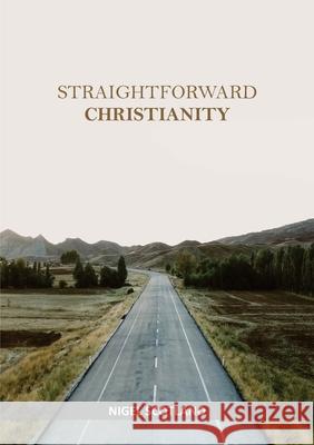 Straightforward Christianity Nigel Scotland 9781913247089 Kingdom Publishers