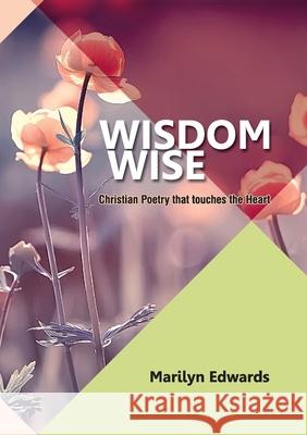 Wisdom Wise: Christian Poetry that touches the Heart Marilyn Edwards 9781913247195 Kingdom Publishers