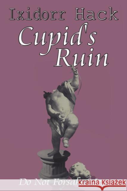 Cupid's Ruin: Do Not Forsake Me... Ixidorr Hack 9781913264475 Mirador Publishing