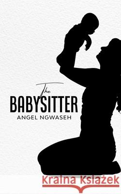 The Babysitter Angel Ngwaseh 9781913266974 Likambi Global Publishing