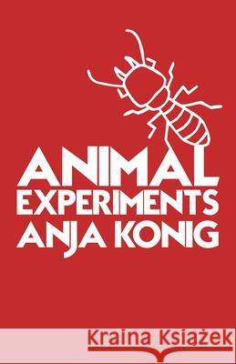 Animal Experiments Anja Konig 9781913268053 Bad Betty Press