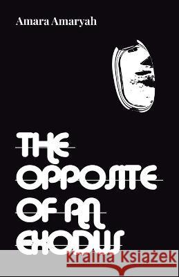 The Opposite of an Exodus Amara Amaryah 9781913268152 Bad Betty Press