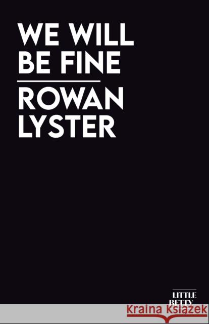 We Will Be Fine Rowan Lyster 9781913268848 Little Betty