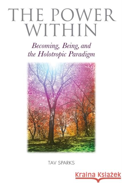 The Power Within: Becoming, Being, and the Holotropic Paradigm Sparks, Tav 9781913274153