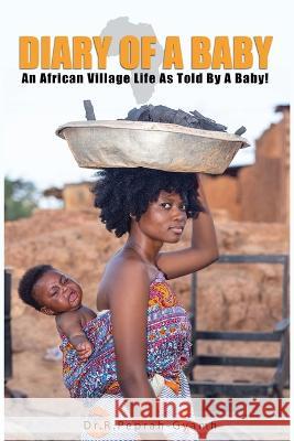 Diary of a Baby: An African Village Life As Told By A Baby! Robert Peprah-Gyamfi 9781913285241 Perseverance Books