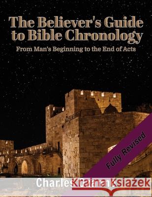 The Believer's Guide to Bible Chronology: From Man's Beginning to the End of Acts Charles Ozanne 9781913289942 Michael Terence Publishing