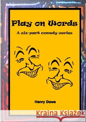 Play on Words: A six-part comedy series Henry Dawe 9781913294625 TSL Publications