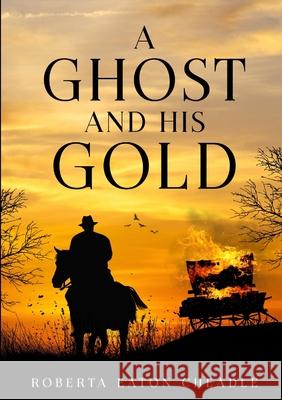 A Ghost and His Gold Roberta Eaton Cheadle 9781913294946 TSL Publications