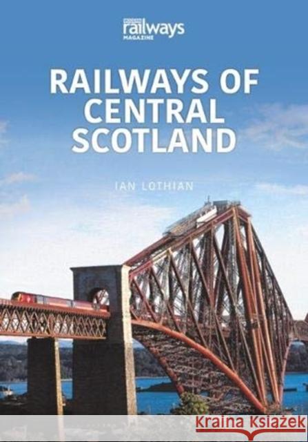 RAILWAYS OF CENTRAL SCOTLAND: Britain’s Railways Series, Volume 1 Ian Lothian 9781913295707 Key Publishing Ltd