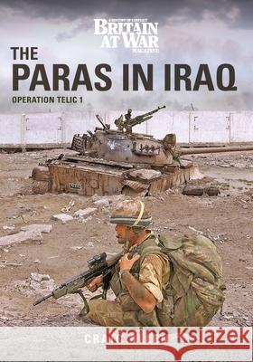 THE PARAS IN IRAQ: Operation Telic 1 Craig Allen 9781913295905 Key Publishing Ltd