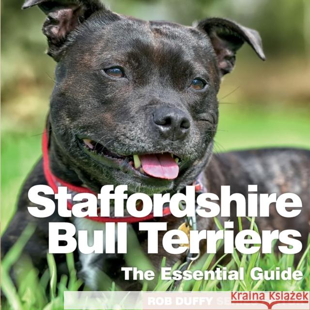 Staffordshire Bull Terriers: The Essential Guide Robert Duffy 9781913296100 Bxplans.Ltd