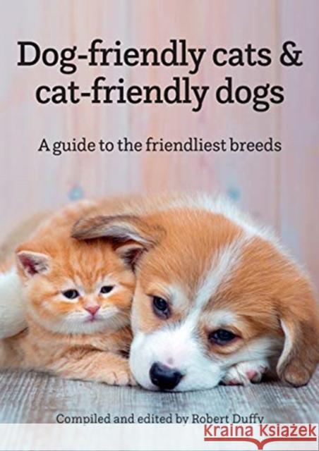 Dog-friendly cats & cat-friendly dogs: A guide to the friendliest breeds Robert Duffy 9781913296261 Bxplans.Ltd