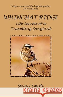 Whinchat Ridge: Life Secrets of a Travelling Songbird Steve J. Smith 9781913297633 Saron Publishing
