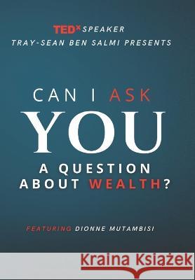 Can I Ask You a Question about Wealth?: Featuring Dionne Mutambisi Dionne Mutambisi Lashai Ben Salmi Tray-Sean Ben Salmi 9781913310967