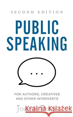 Public Speaking for Authors, Creatives and Other Introverts: Second Edition Joanna Penn 9781913321086 Curl Up Press