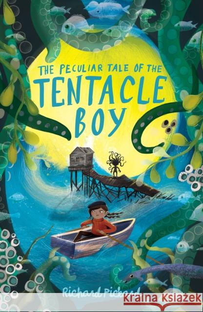 The Peculiar Tale of the Tentacle Boy Richard Pickard 9781913322397