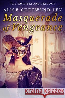 Masquerade of Vengeance Alice Chetwynd Ley 9781913335779 Sapere Books